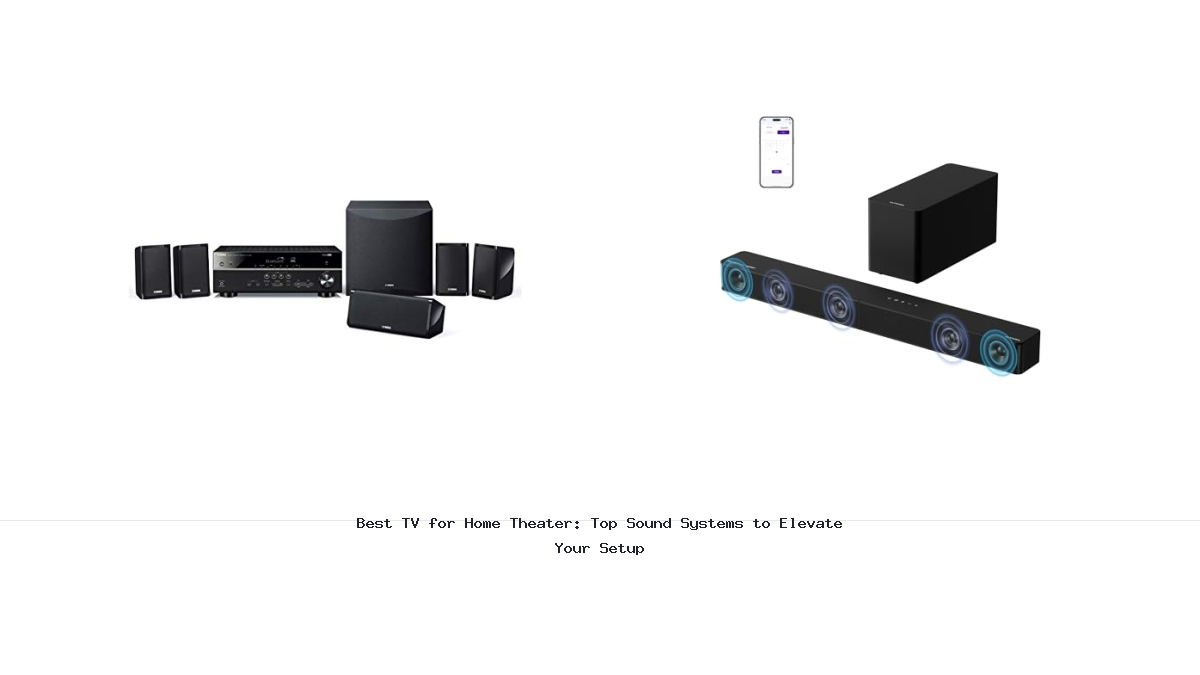 Best TV for Home Theater: Top Sound Systems to Elevate Your Setup