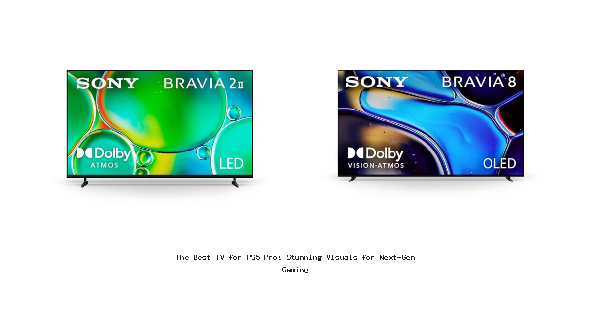 The Best TV for PS5 Pro: Stunning Visuals for Next-Gen Gaming