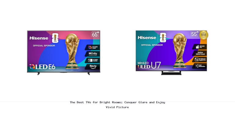 The Best TVs for Bright Rooms: Conquer Glare and Enjoy Vivid Picture