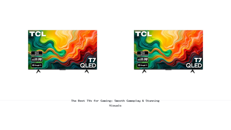 The Best TVs for Gaming: Smooth Gameplay & Stunning Visuals