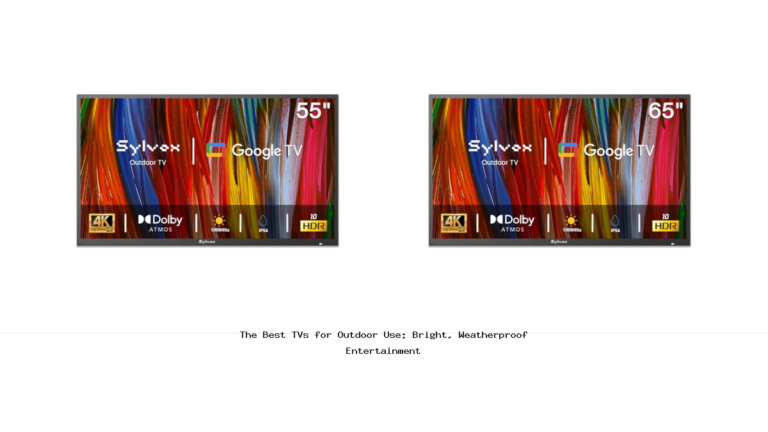 The Best TVs for Outdoor Use: Bright, Weatherproof Entertainment