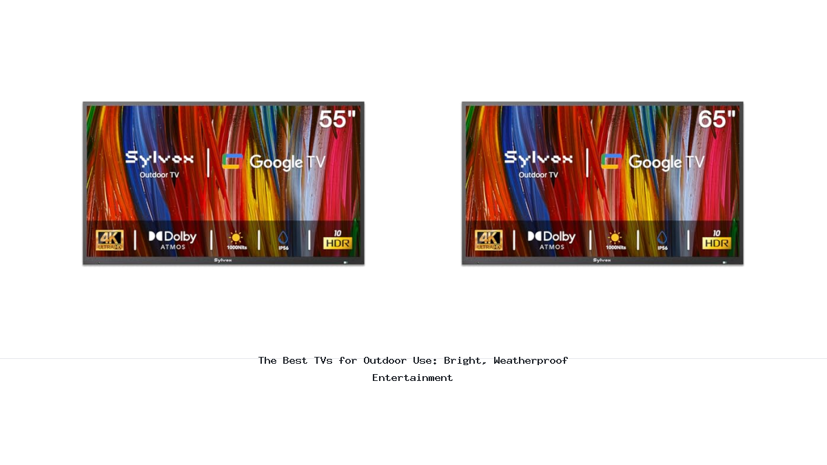 The Best TVs for Outdoor Use: Bright, Weatherproof Entertainment